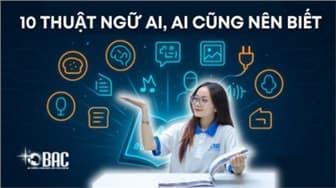 10 Thuật ngữ AI ai cũng nên biết