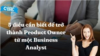 5 điều cần biết để trở thành Product Owner từ một Business Analyst