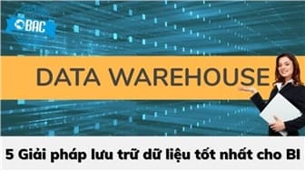 5 Giải pháp lưu trữ dữ liệu tốt nhất cho BI