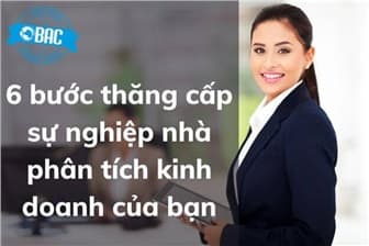 6 bước thăng cấp sự nghiệp nhà phân tích kinh doanh của bạn