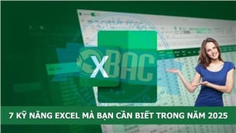 7 Kỹ năng Excel mà bạn cần biết trong năm 2025