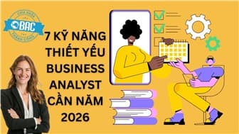 7 Kỹ năng thiết yếu Business Analyst cần có để thành công năm 2026