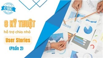 8 kỹ thuật hỗ trợ chia nhỏ User Stories (Phần 2)