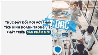 Bí quyết thúc đẩy đổi mới: Phân tích kinh doanh và vai trò phát triển sản phẩm mới