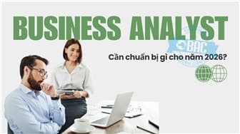 Business Analyst cần chuẩn bị gì cho năm 2026?