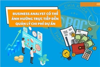 Business Analyst có thể ảnh hưởng trực tiếp đến quản lý chi phí dự án