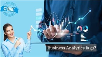 Business Analytics là gì? Cơ hội nào cho các chuyên gia phân tích dữ liệu?
