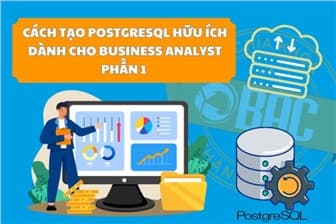 Cách tạo PostgreSQL hữu ích dành cho Business Analyst (Phần 1)
