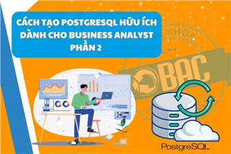 Cách tạo PostgreSQL hữu ích dành cho Business Analyst (Phần 2)