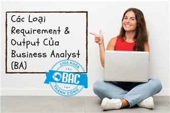 Các loại Requirement và Output của Business Analyst (BA)