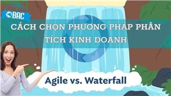 Cách chọn phương pháp phân tích kinh doanh phù hợp cho Business Analyst