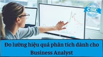 Cách đo lường hiệu quả phân tích dành cho Business Analyst
