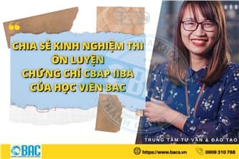 Chia sẻ kinh nghiệm thi và ôn luyện chứng chỉ CCBA - CBAP IIBA của học viên BAC