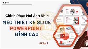 Chinh Phục Mọi Ánh Nhìn: Mẹo Thiết Kế Slide PowerPoint Đỉnh Cao (P3)