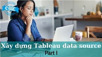 Lập kế hoạch Data Source trong Tableau (Phần 1)