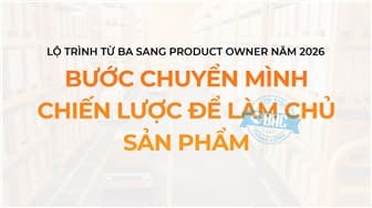 BA --> Product Owner: Chuyển Mình Chiến Lược Để Làm Chủ Sản Phẩm