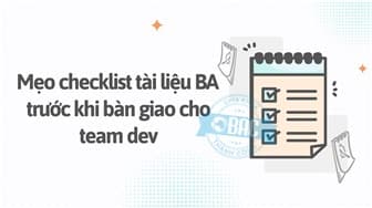 Mẹo checklist tài liệu BA trước khi bàn giao cho team dev