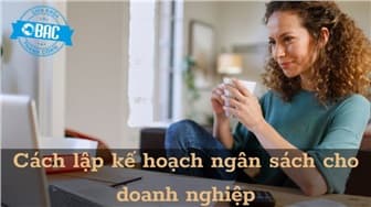 Ngân sách là gì? Cách lập kế hoạch ngân sách cho doanh nghiệp