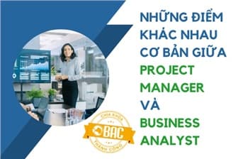 Những điểm khác nhau cơ bản giữa Project Manager và Business Analyst