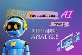 Sử dụng AI để phát huy sức mạnh của Business Analysis
