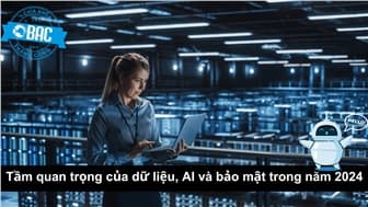 Tầm quan trọng của dữ liệu, AI và bảo mật trong năm 2024