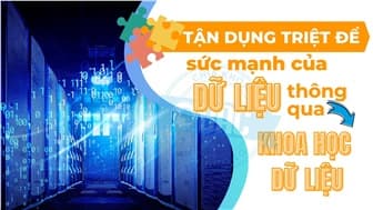 Tận dụng triệt để sức mạnh của dữ liệu thông qua khoa học dữ liệu