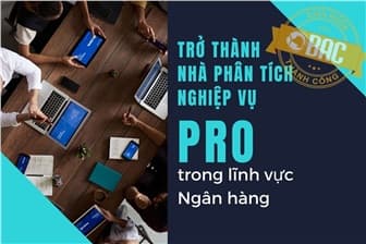 Trở thành nhà phân tích nghiệp vụ PRO trong lĩnh vực Ngân hàng (BAB)